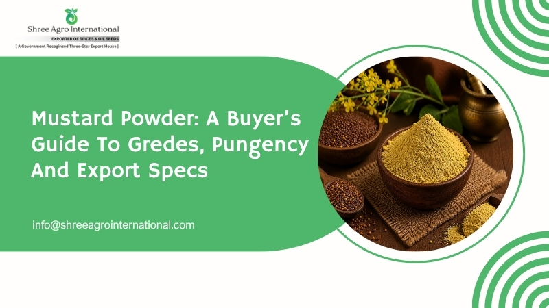 Mustard Powder A Buyer's Guide to Grades, Pungency, and Export Specs